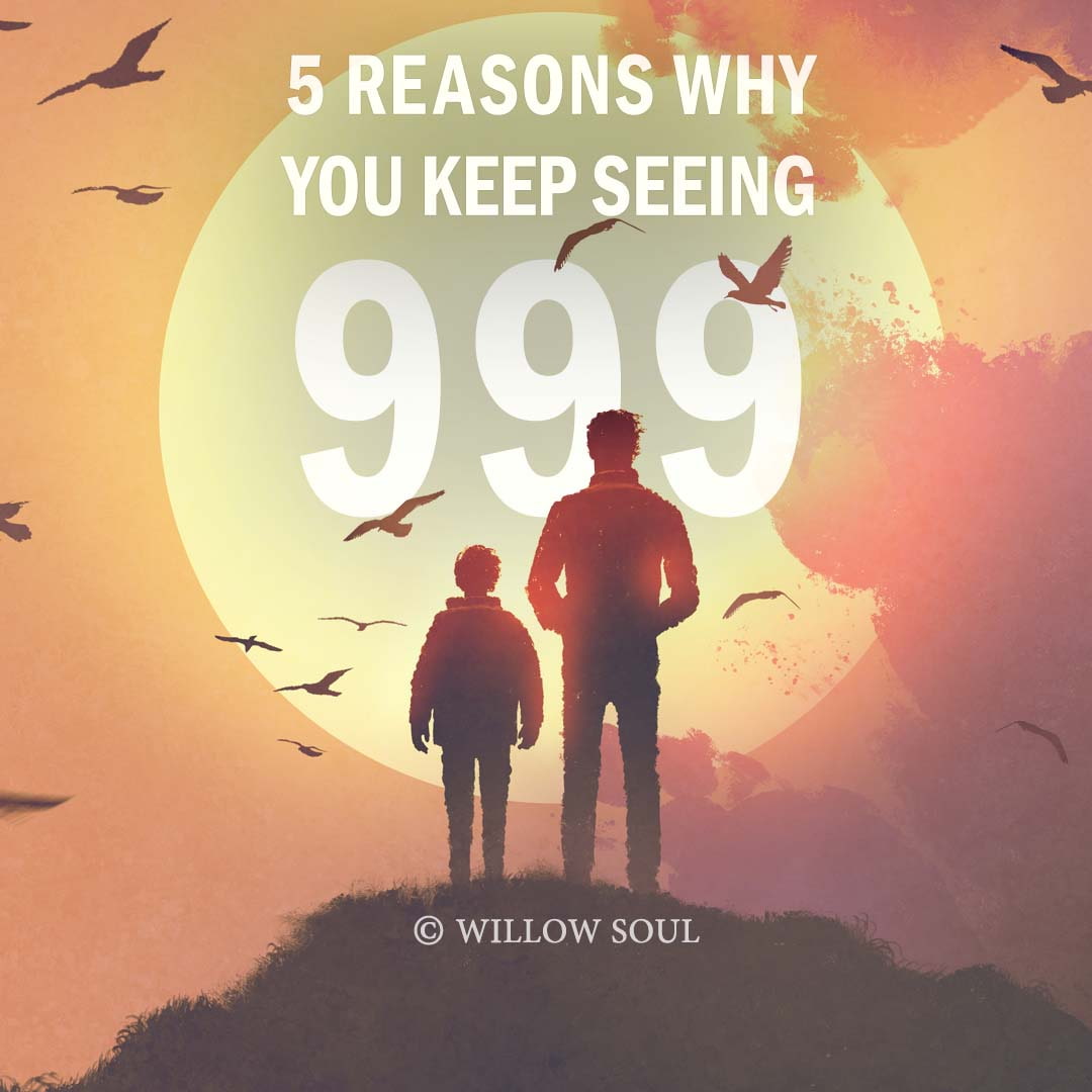 999 Meaning: 5 Spiritual Reasons You Keep Seeing 999 – WILLOW SOUL